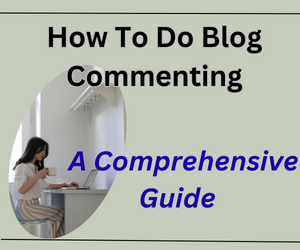 How To Do Blog Commenting: A Comprehensive Guide