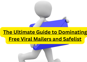 The Ultimate Guide to Making Money Online Using Viral Mailers and Safelists